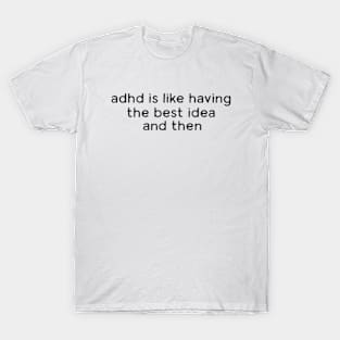 Adhd is like having the best idea and then - Meme Shirt, Weirdcore Tee Ironic Shirt, Anxiety Depression T-Shirt